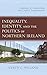 Inequality, Identity, and the Politics of Northern Ireland: Challenges of Peacebuilding and Conflict Transformation