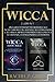 Wicca: 2 Libri in 1: Una Gu...