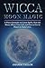 Wicca Moon Magic: A Wicca G...