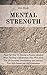 Mental Strength: Find Out How To Develop A Positive Mindset With The Help Of Meditation That Will Allow You To Overcome Overthinking and Increase Your Self-Esteem And Self-Confidence