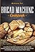 Bread Machine Cookbook: A C...