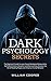 Dark Psychology Secrets: Th...