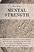 Mental Strength: Find Out How To Develop A Positive Mindset With The Help Of Meditation That Will Allow You To Overcome Overthinking and Increase Your Self-Esteem And Self-Confidence