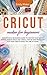 Cricut Maker for Beginners:...