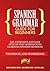Spanish Grammar Guide for Beginners: The Extensive and Easy Step-by-Step Approach to Learning Spanish Grammar (Textbook and Workbook)