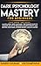 Dark Psychology Mastery for...