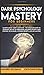 Dark Psychology Mastery for Beginners by Navarro Goleman