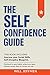 The Self Confidence Guide: ...