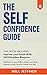 The Self Confidence Guide: ...