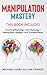 Manipulation Mastery: This Book Includes: Introducing Psychology Dark Psychology How To Analyze People Reading Body Language