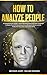 How To Analyze People: A Comprehensive Guide to Speed Reading People and Body Language to Master the Art Of Analyzing Human Behavior and Accurately Predict the Persuasion and Human Mind