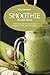 Smoothie Recipe Book: 100 S...