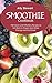 Smoothie Cookbook: 150 Quic...