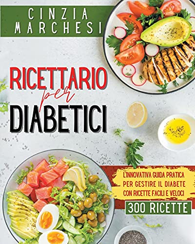 Ricettatio per Diabetici: L'innovativa guida pratica per gestire il diabete, con ricette facili e veloci (Italian Edition)
