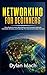 Networking for Beginners: Easy Guide to Learn Basic/Advanced Computer Network, Hardware, Wireless, and Cabling. LTE, Internet, and Cyber Security