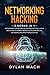 Networking Hacking: 2 Books in 1: Networking for Beginners, Hacking with Kali Linux - Easy Guide to Learn Cybersecurity, Wireless, LTE, Networks, and Penetration Testing