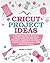 Cricut Project Ideas: A Com...