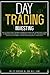 Day Trading Investing: The Ultimate Day Trading For Beginners Guide To Become Expert in Trading Psychology, Strategies, and Tactics. A Quickstart Manual To Improve Your Income Quickly and Easily