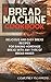 The Bread Machine Cookbook:...