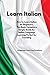 Learn Italian: How to Learn Italian for Beginners. This Book Contains a Simple Guide for Italian Language Learning Perfect for Traveling
