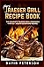 Traeger Grill Recipe Book: The Complete Traeger Grill Cookbook With 80+ Mouth Satisfying Recipes