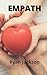 Empath: Discover how empathy affects your daily life and learn practical empathic listening techniques