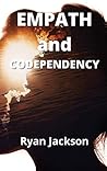 Empath and Codependency: Develop Your Inner Gift and Discovering Empath Healing