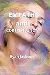 Empath and Codependency: Stop Controlling Others and Start Caring for Yourself