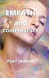 Empath and Codependency: Stop Controlling Others and Start Caring for Yourself