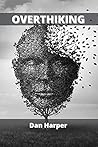 Overthinking: Overcome Anxiety and Eliminate all Negative Thinking Overthinking: Overcome Anxiety and Eliminate all Negative Thinking