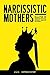 Narcissistic Mothers: How to Recover from Narcissistic Abuse, Toxic Parents and CPTSD to Heal Emotionally Manipulative Relationships