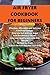 Air Fryer Cookbook for Begi...