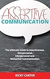 Assertive Communication: The Ultimate Guide to Assertiveness. Intrapersonal, Interpersonal and Nonverbal Communication.