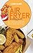 The Air Fryer Healthy Guide...