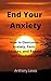 End your Anxiety: How to overcome anxiety, panic attacks and regain self-confidence