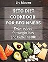 Keto Diet Cookbook for Beginners: Keto recipes for weight loss and better health