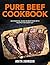 Pure Beef Cookbook by Anita Johnson