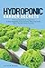 Hydroponic Garden Secrets: A proven system for beginners to grow vegetables, fruits and herbs without soil faster with a simple 8 step formula