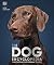 DK The Dog Encyclopedia The Definitive Visual Guide (DK Pet Encyclopedias).