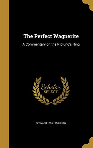The Perfect Wagnerite: A Commentary on the Niblung's Ring