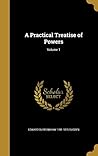 A Practical Treatise of Powers; Volume 1