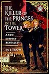 The Killer of the Princes in the Tower by M.J. Trow
