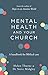 Mental Health and Your Church: A Handbook for Biblical Care