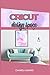 Cricut Design Space: A Beginner's Guide & Cricut Design Space: Advanced Tips and Tricks