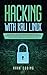 Hacking with Kali Linux: Master Ethical Hacking and Improve Cybersecurity with a Beginner's Guide. Step-by-Step Tools and Methods Including Basic Security Testing, Penetration Testing with Kali Linux