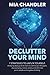 Declutter Your Mind by Mia Chandler