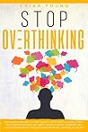 Stop Overthinking: Discover Hypnosis to Fight Anxiety, Stop Panic Attacks, Start to Sleep Better and Live Happy. Boost Positive Thinking, Get Free from Negative Thoughts and Increase Your Self-Esteem