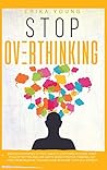 Stop Overthinking: Discover Hypnosis to Fight Anxiety, Stop Panic Attacks, Start to Sleep Better and Live Happy. Boost Positive Thinking, Get Free from Negative Thoughts and Increase Your Self-Esteem