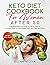 Keto Diet Cookbook for Women After 50: The Most Effective Guide For Senior Women To Learn How To Lose Weight Easily And Heal Your Body