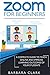 Zoom For Beginners: A Complete Guide to Teach Online and Improve the Learning Outcomes of your Students